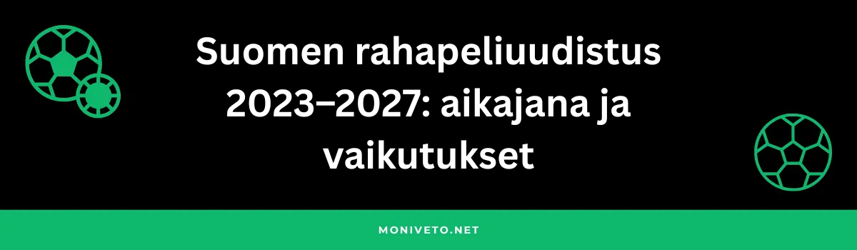 Suomen rahapeliuudistus 2023–2027: aikajana ja vaikutukset