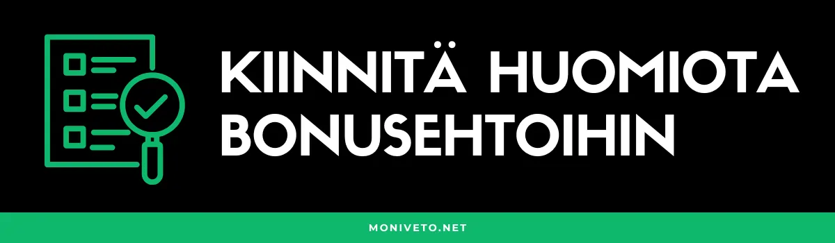 huomioi bonusehdot